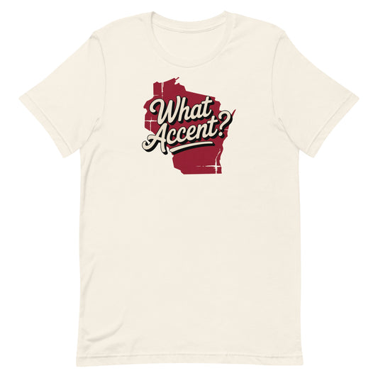 Wisconsin - What Accent? Tee