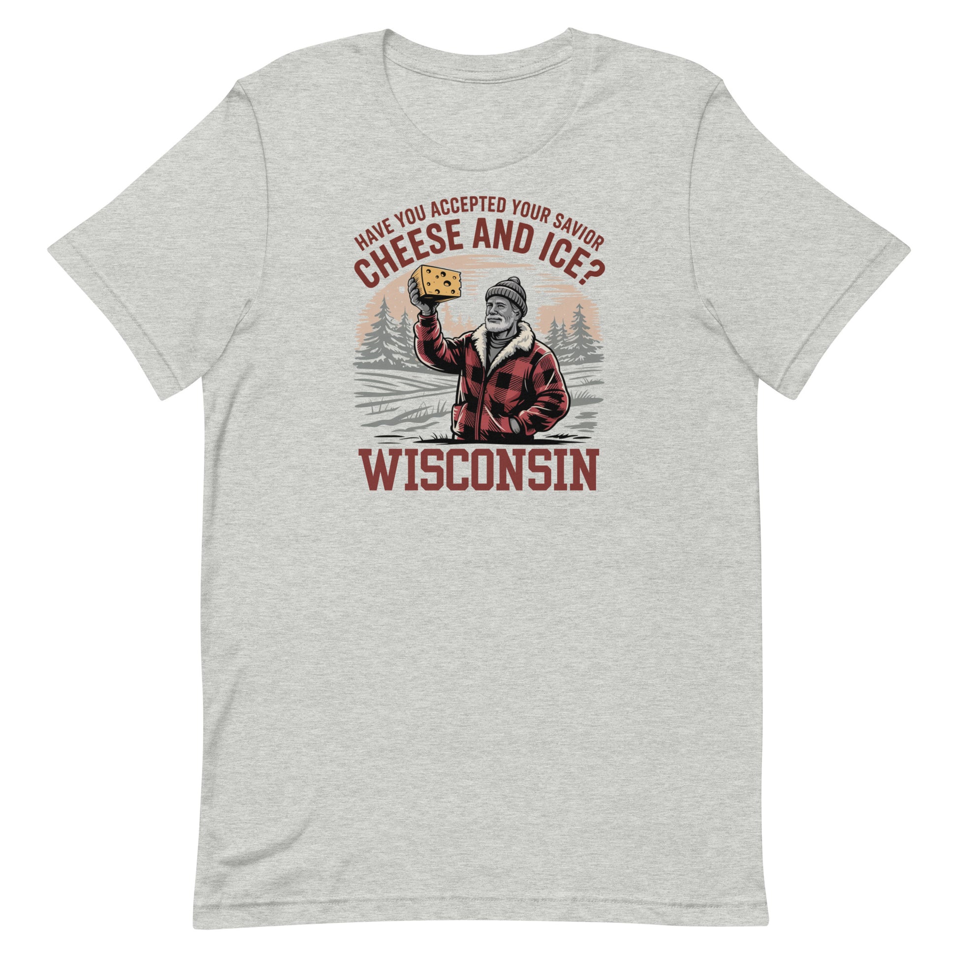 Wisconsin "Have you accepted your savior cheese and ice?" Unisex Tee