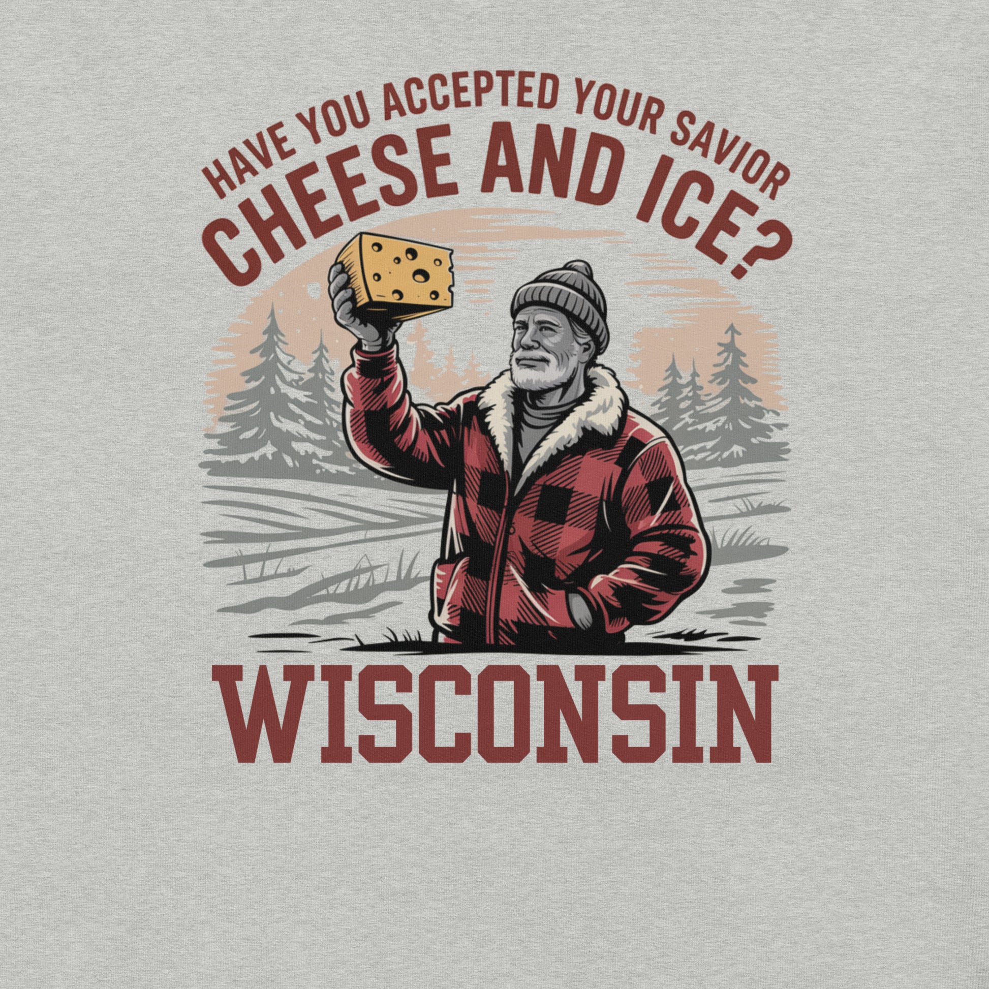 Wisconsin "Have you accepted your savior cheese and ice?" Unisex Tee Grey