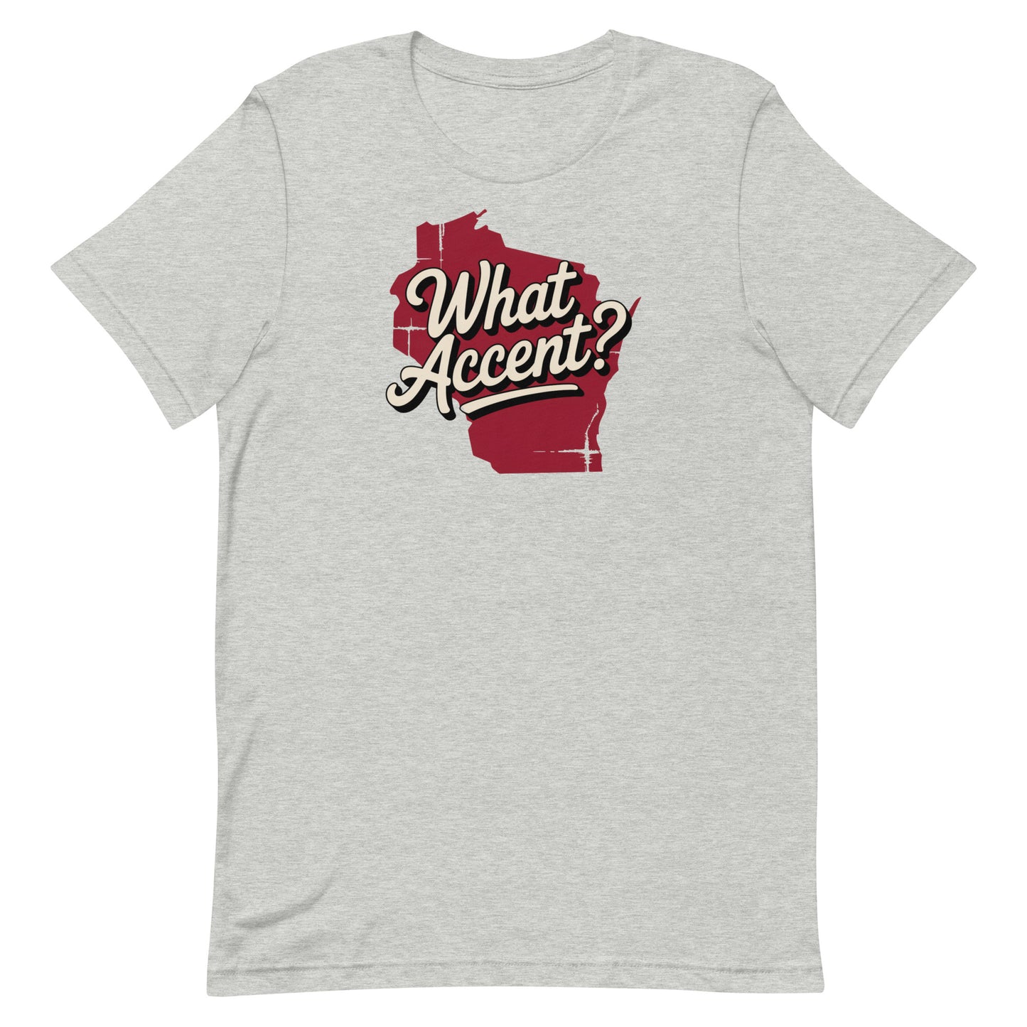 Wisconsin - What Accent? Tee