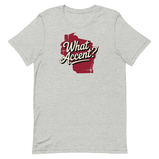 Wisconsin - What Accent? Tee
