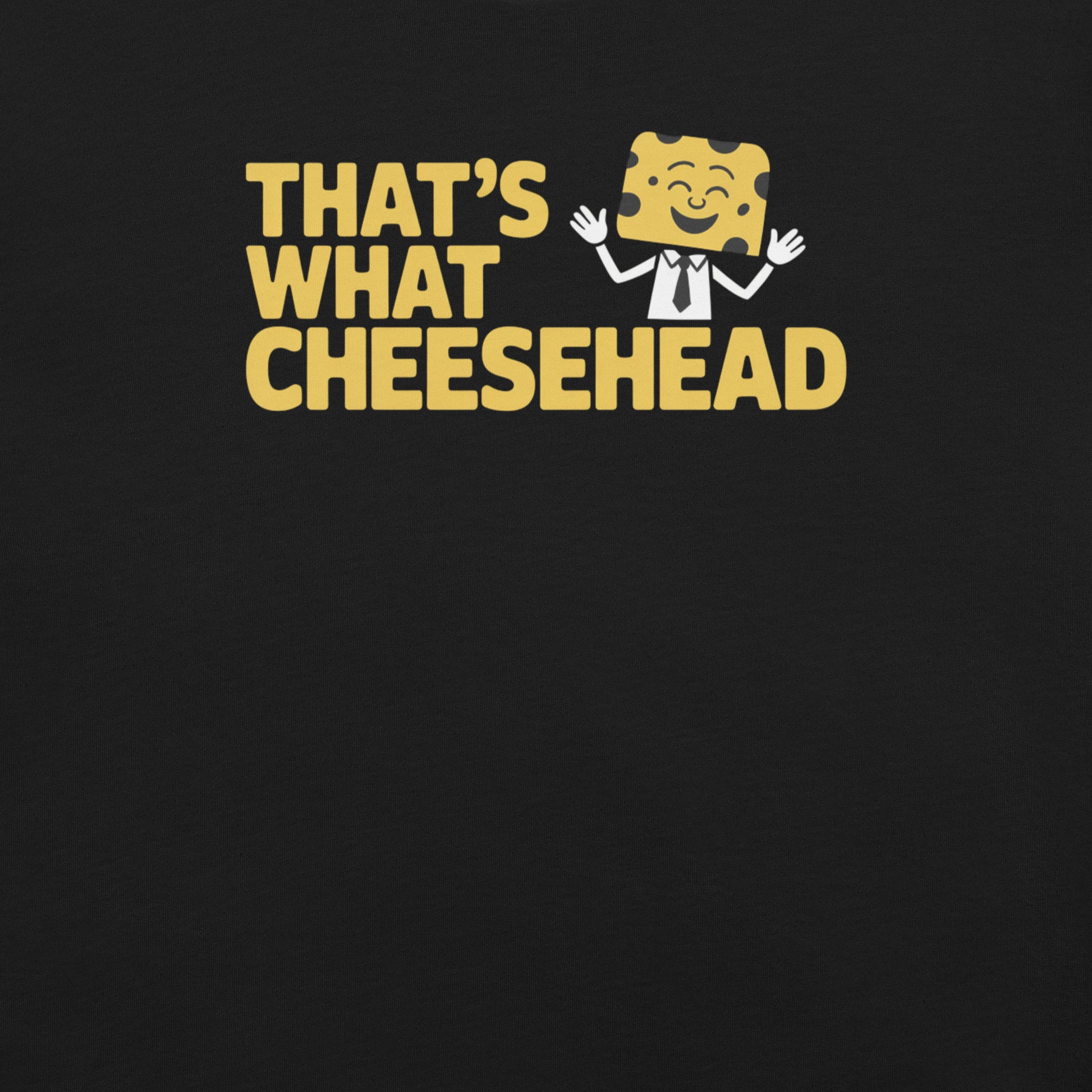 That's What Cheesehead Wisconsin Tee - Black