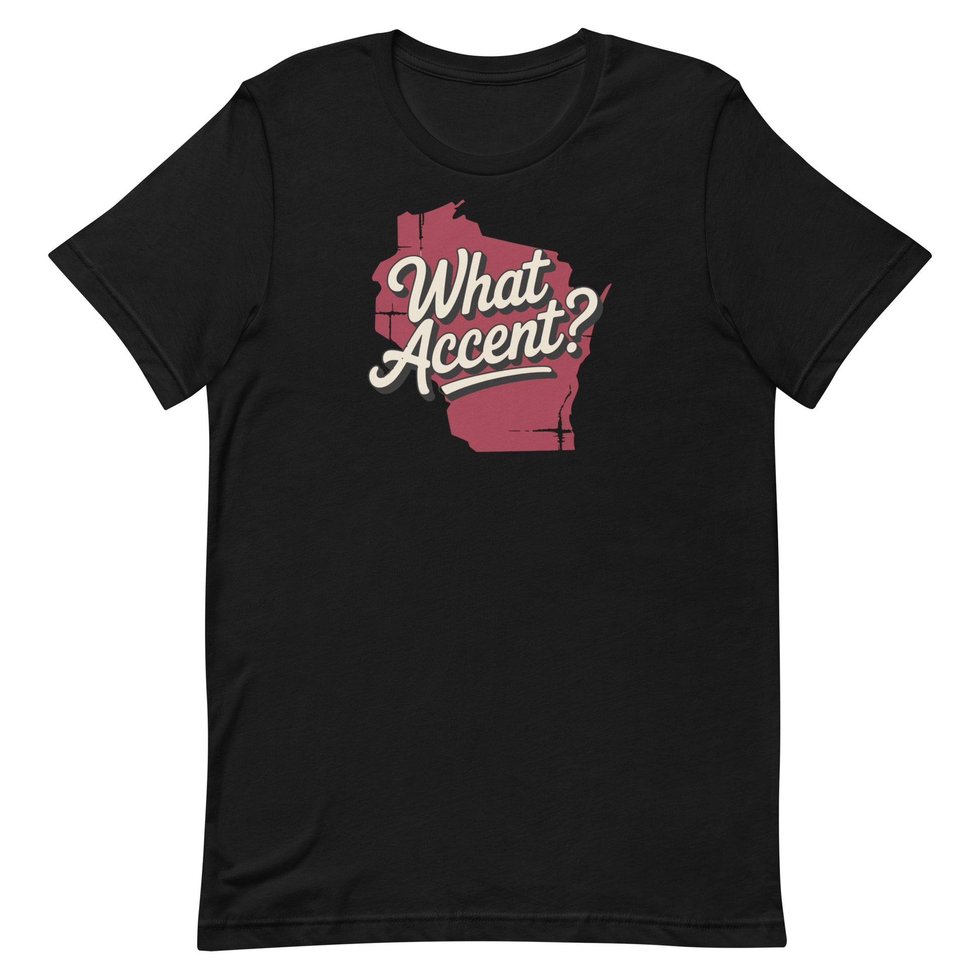 Wisconsin - What Accent? Tee