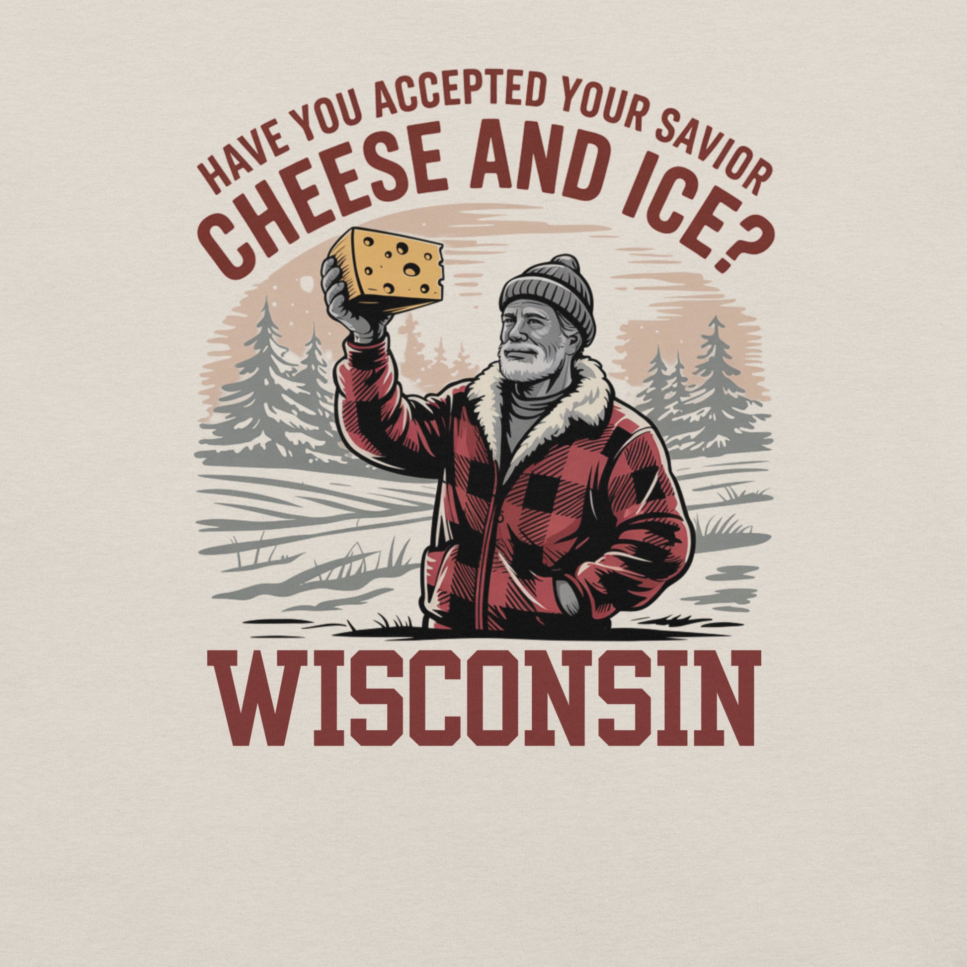 Wisconsin "Have you accepted your savior cheese and ice?" Unisex Tee Heather Dust