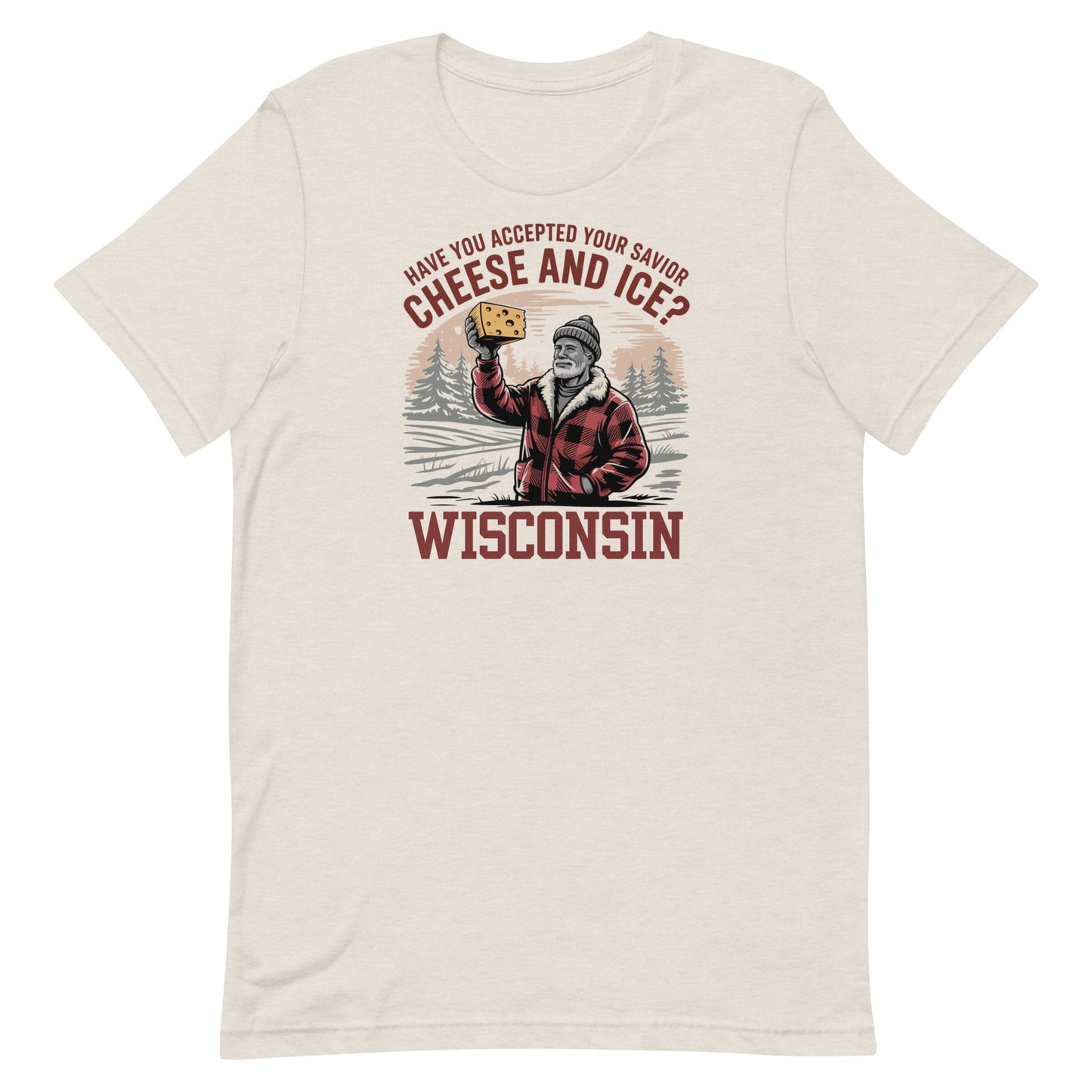 Wisconsin "Have you accepted your savior cheese and ice?" Unisex Tee