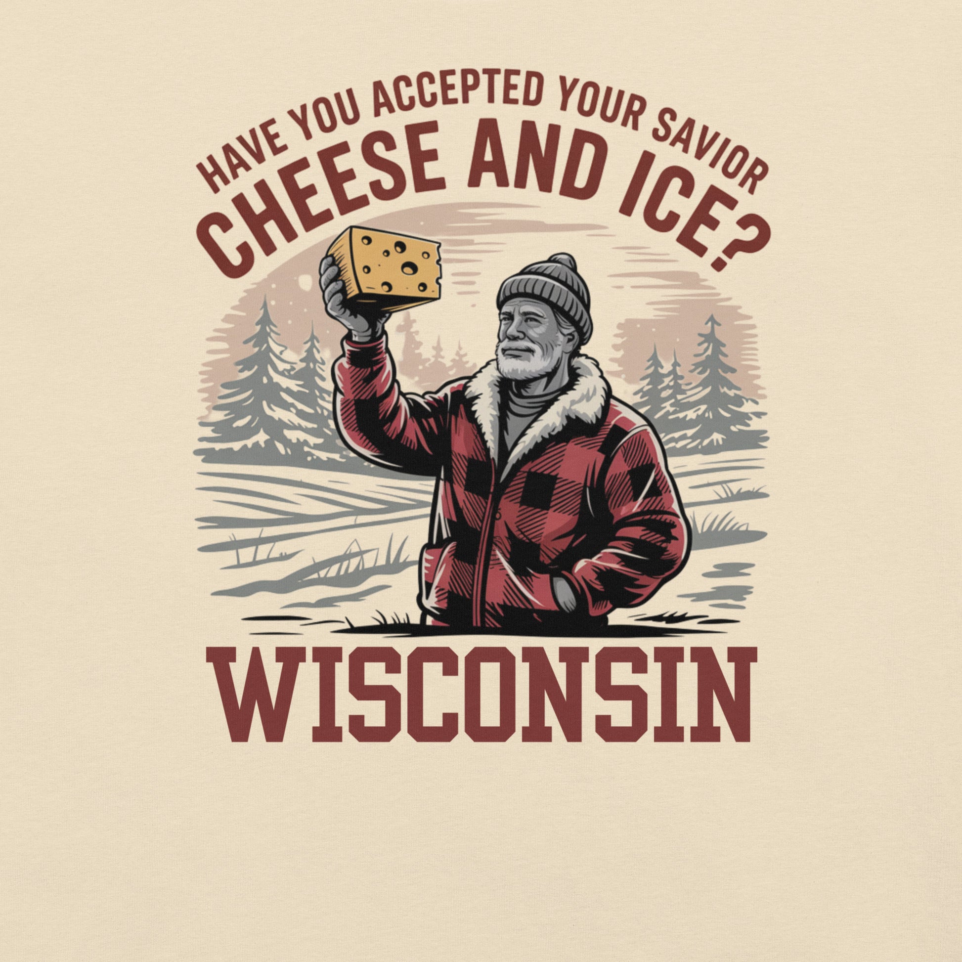 Wisconsin "Have you accepted your savior cheese and ice?" Unisex Tee Heather Natural