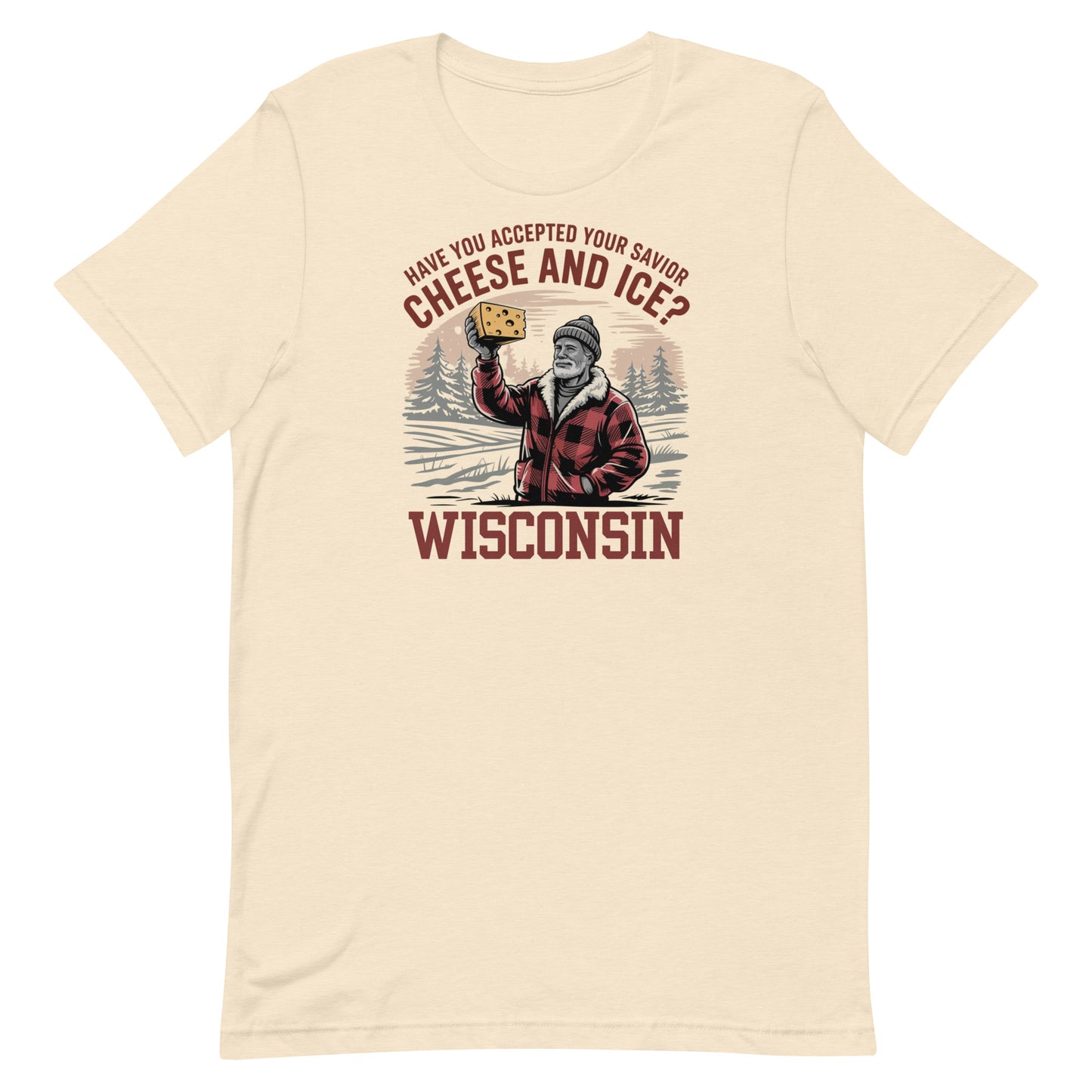 Wisconsin "Have you accepted your savior cheese and ice?" Unisex Tee